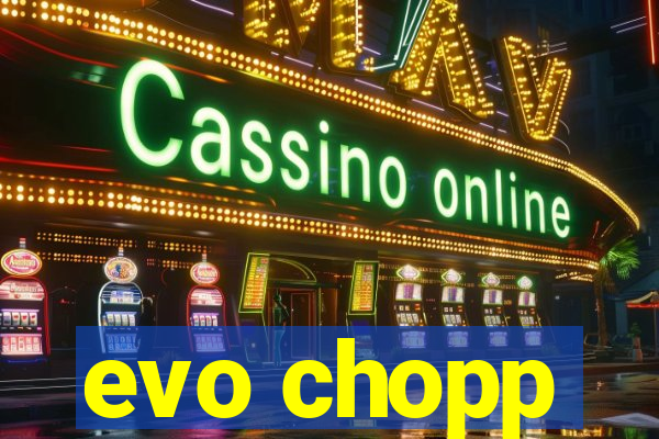 evo chopp
